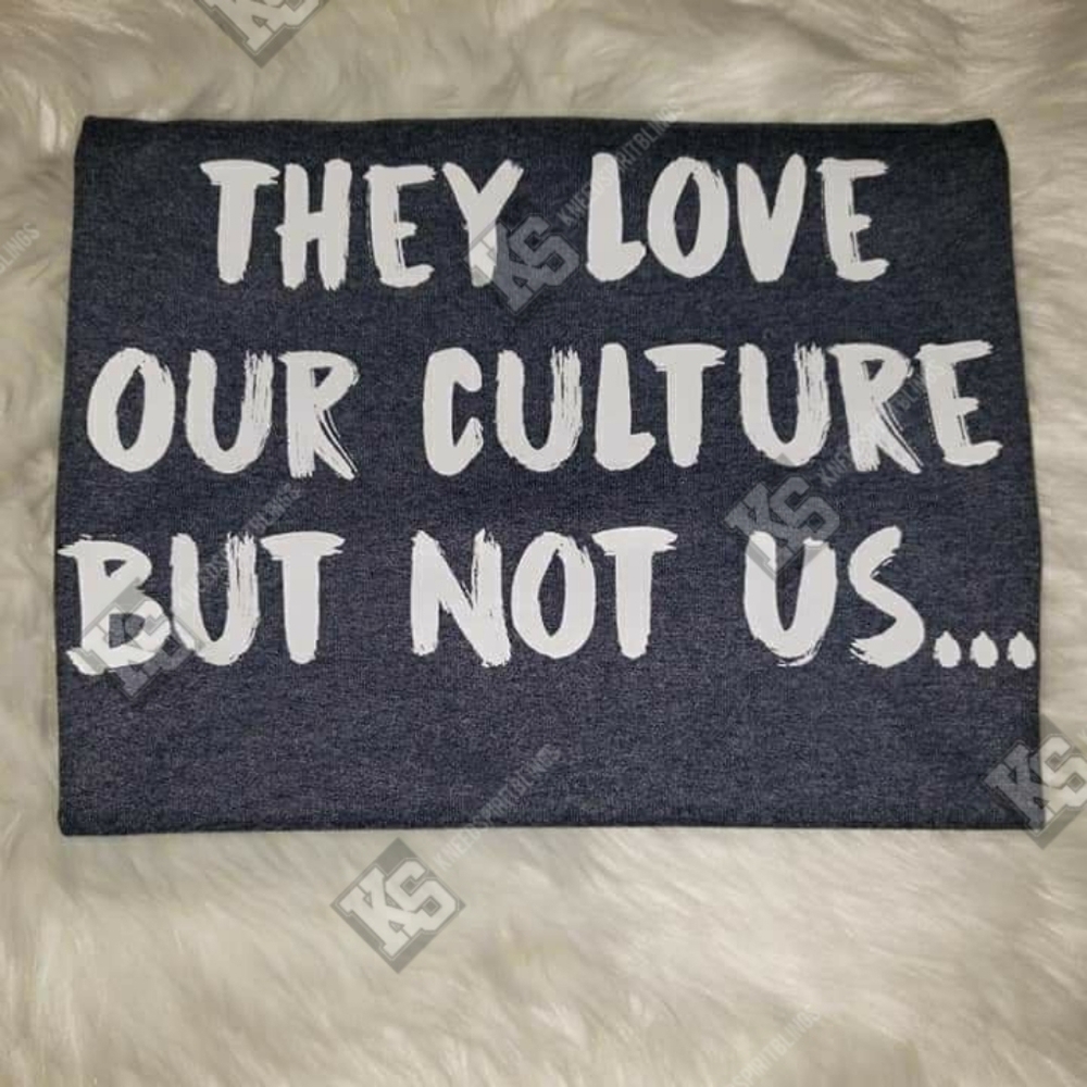 They Love Our Culture But Not Us‎ Tee